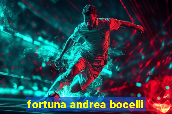 fortuna andrea bocelli